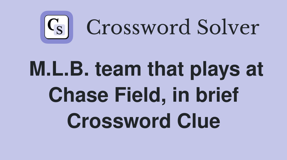 M.L.B. team that plays at Chase Field, in brief Crossword Clue