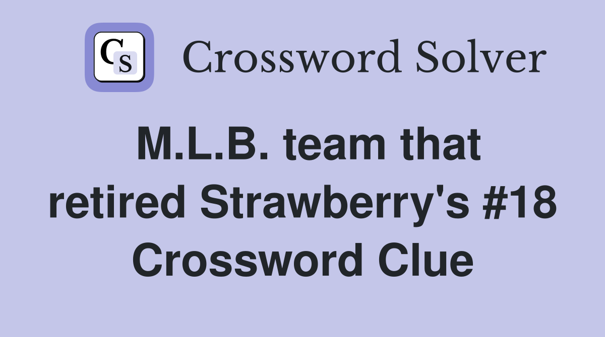 M.L.B. team that retired Strawberry's #18 Crossword Clue