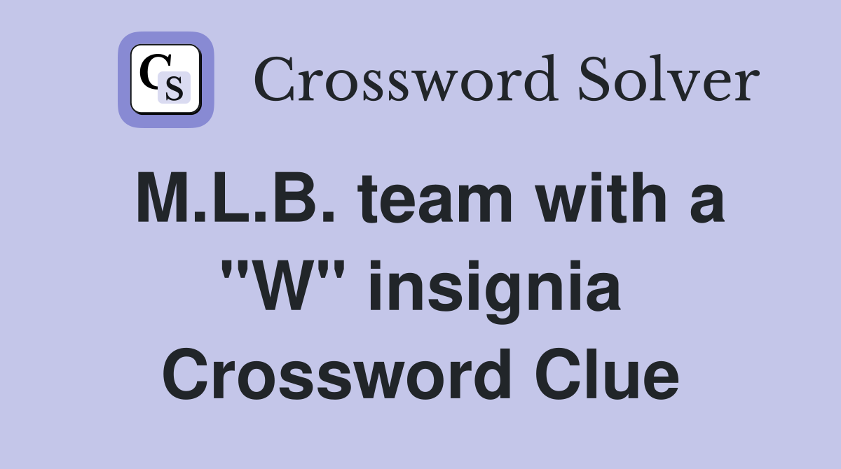 M.L.B. team with a "W" insignia Crossword Clue