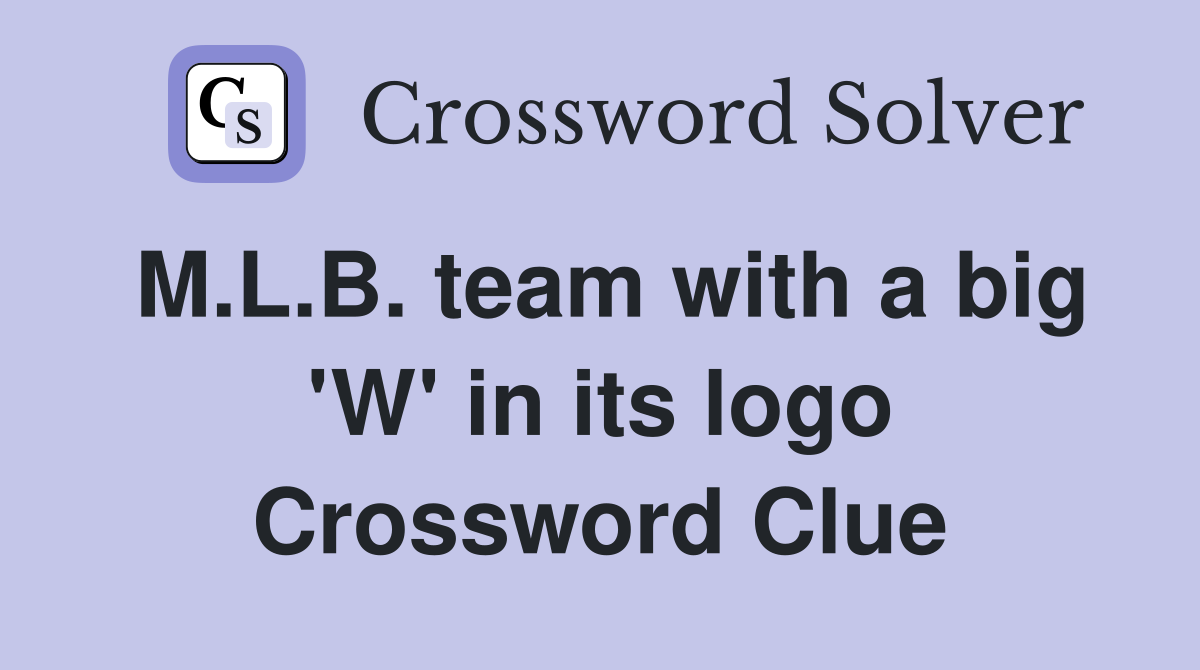 M.L.B. team with a big 'W' in its logo Crossword Clue