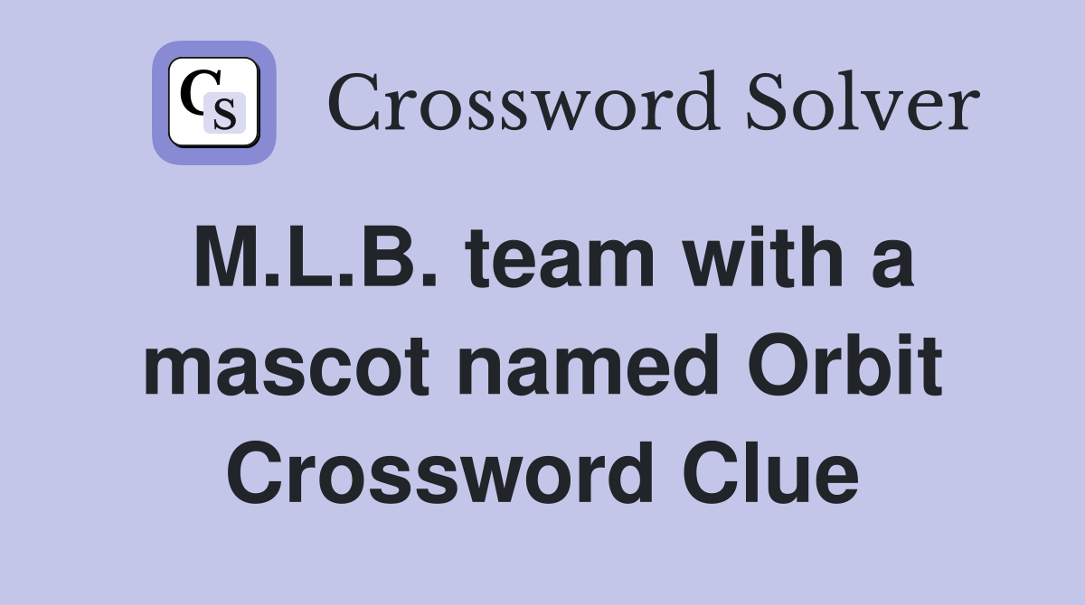 M.L.B. team with a mascot named Orbit Crossword Clue