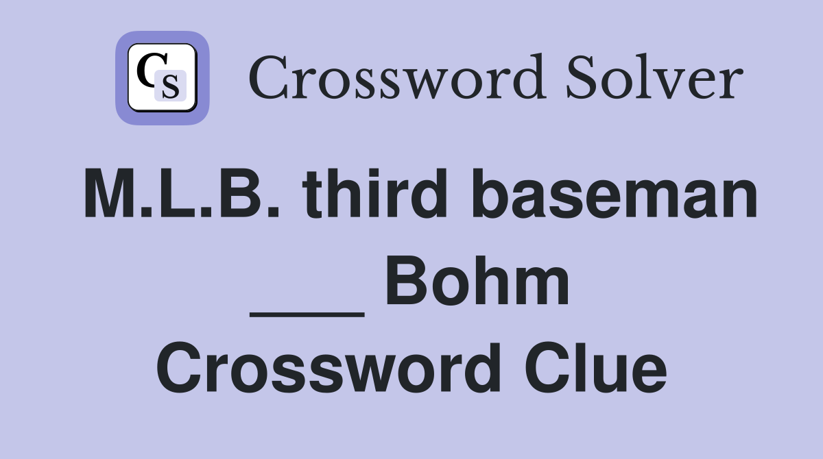 M.L.B. third baseman ___ Bohm Crossword Clue