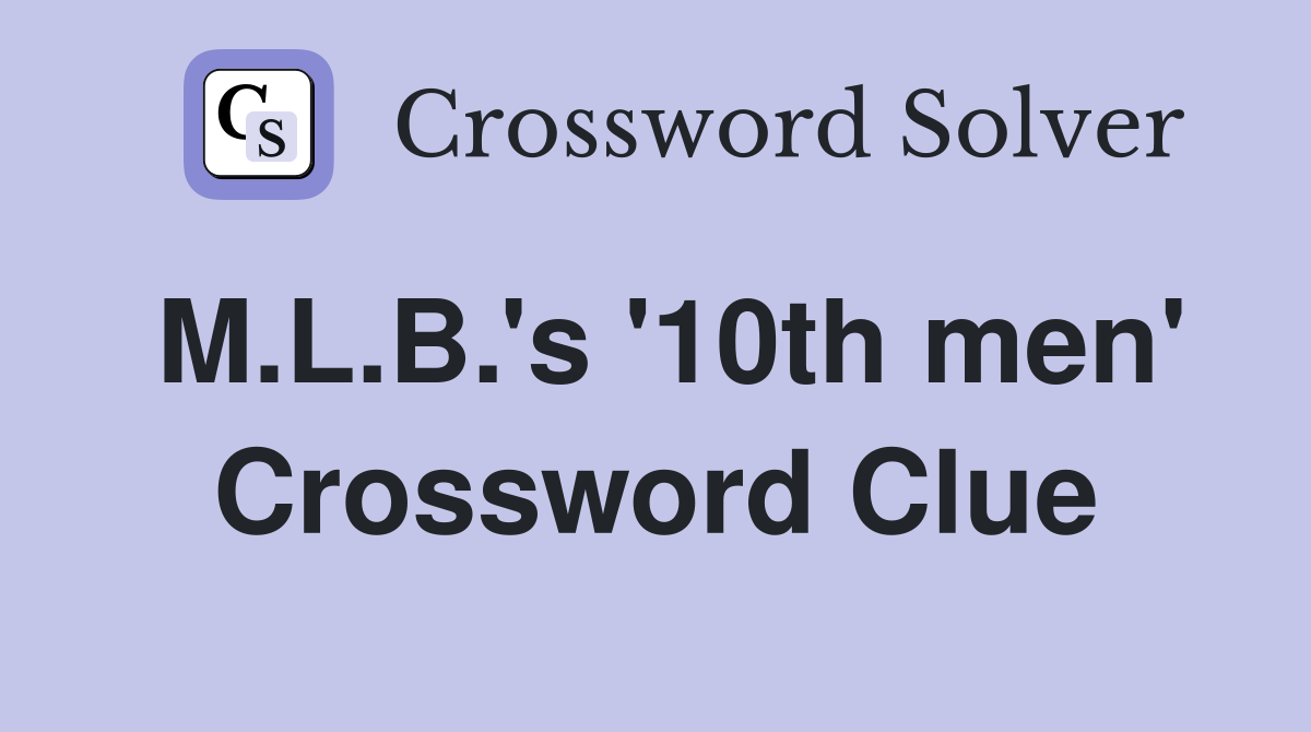 M.L.B.'s '10th men' Crossword Clue