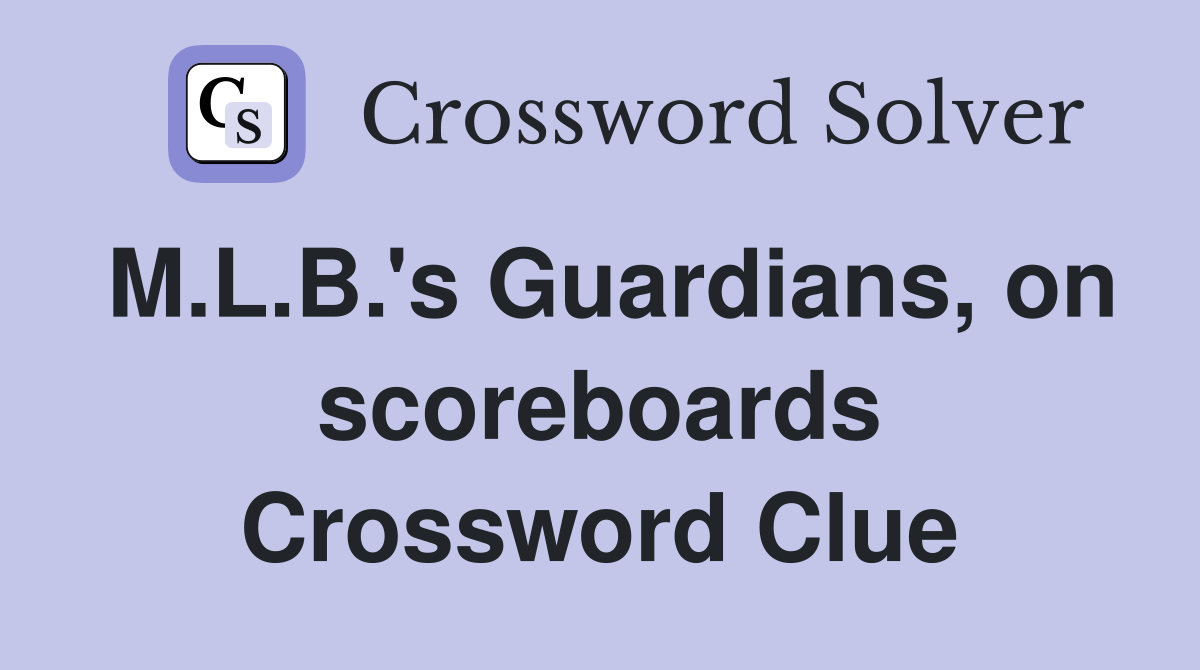 M.L.B.'s Guardians, on scoreboards Crossword Clue