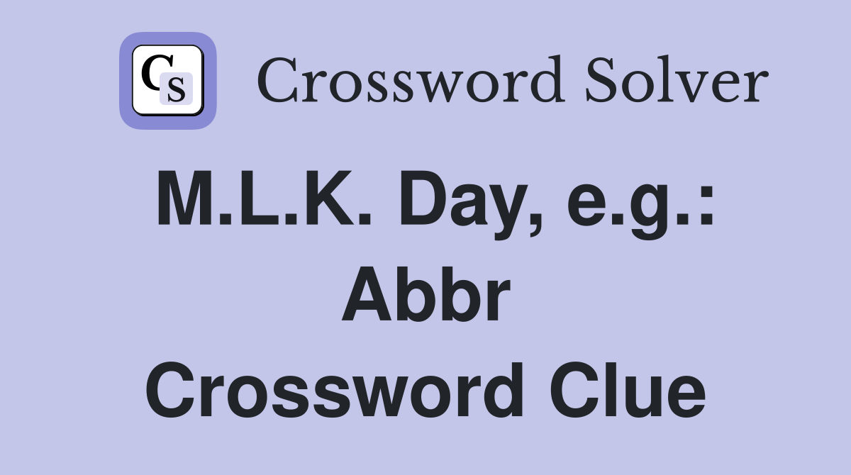 M.L.K. Day, e.g.: Abbr Crossword Clue
