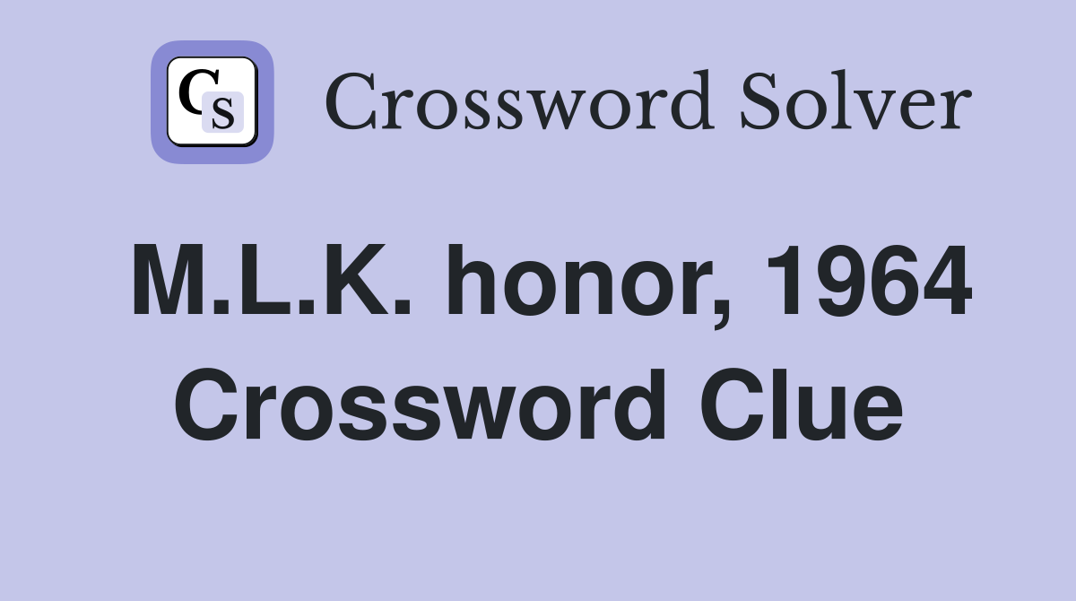 M.L.K. honor, 1964 Crossword Clue