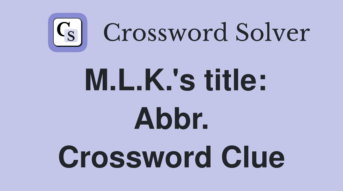 M.L.K.'s title: Abbr. Crossword Clue