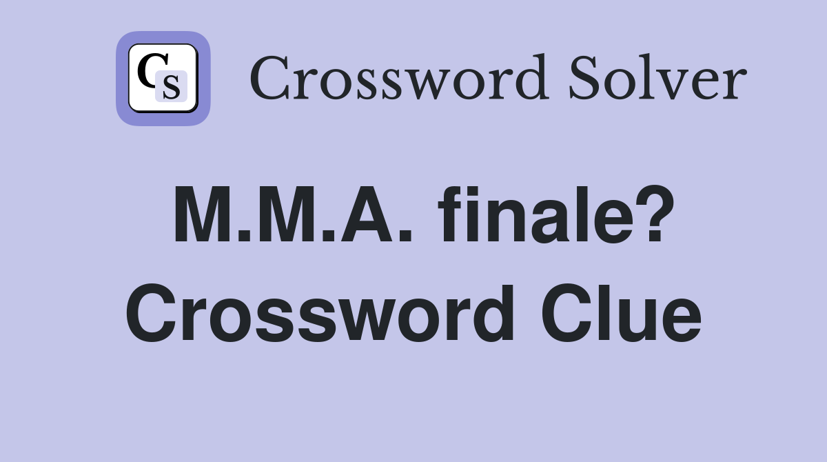 M.M.A. finale? Crossword Clue