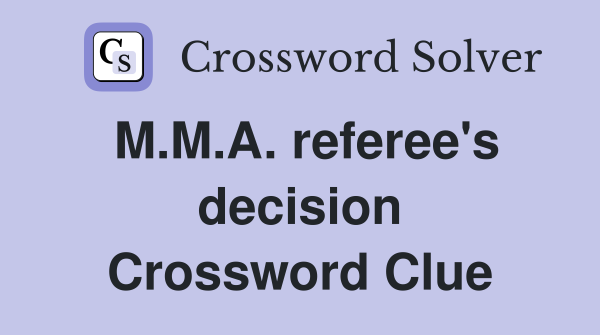 M.M.A. referee's decision Crossword Clue