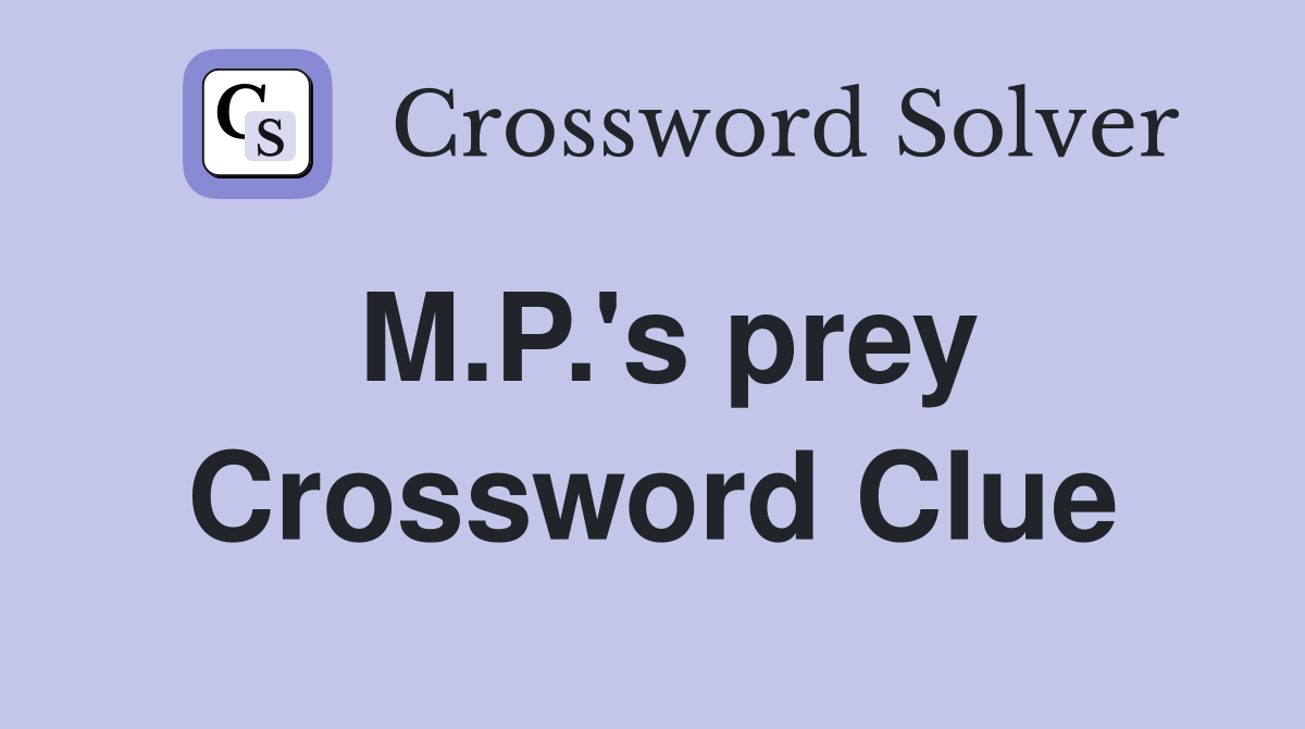 M.P.'s prey Crossword Clue
