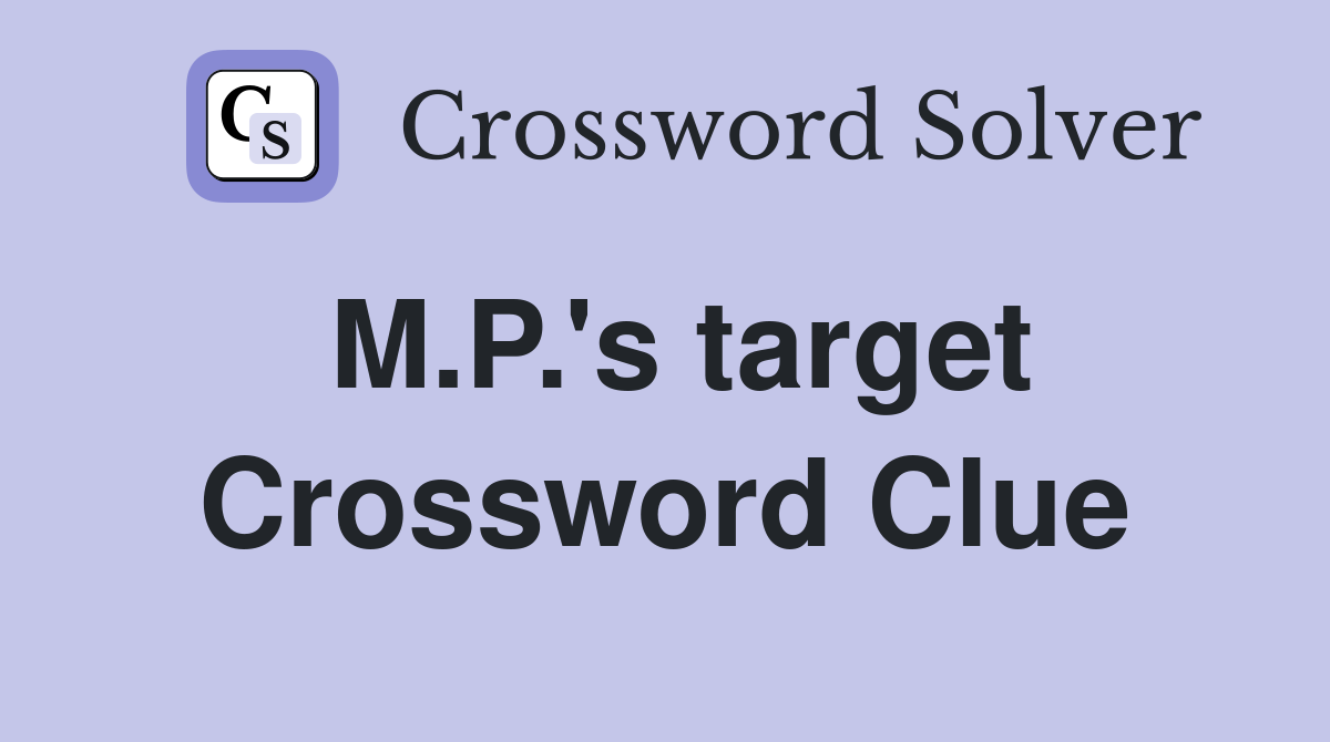 M.P.'s target Crossword Clue