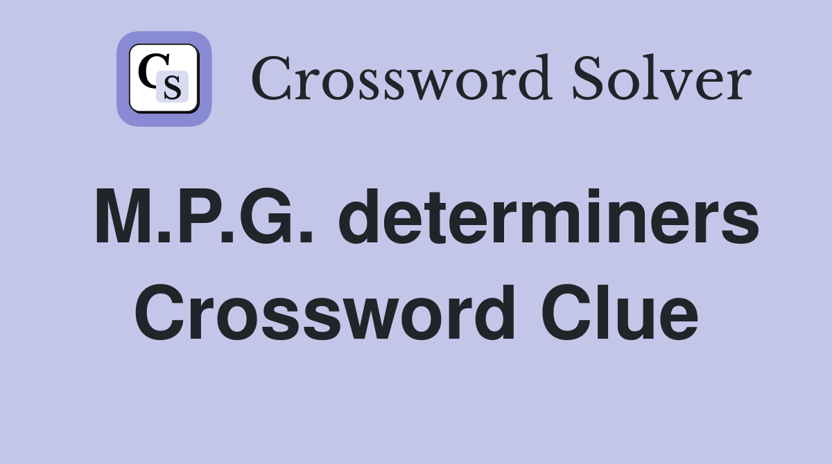 M.P.G. determiners Crossword Clue