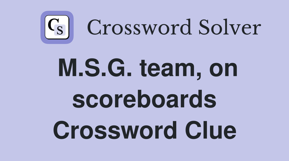 M.S.G. team, on scoreboards Crossword Clue