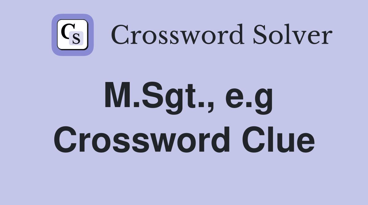 M.Sgt., e.g Crossword Clue