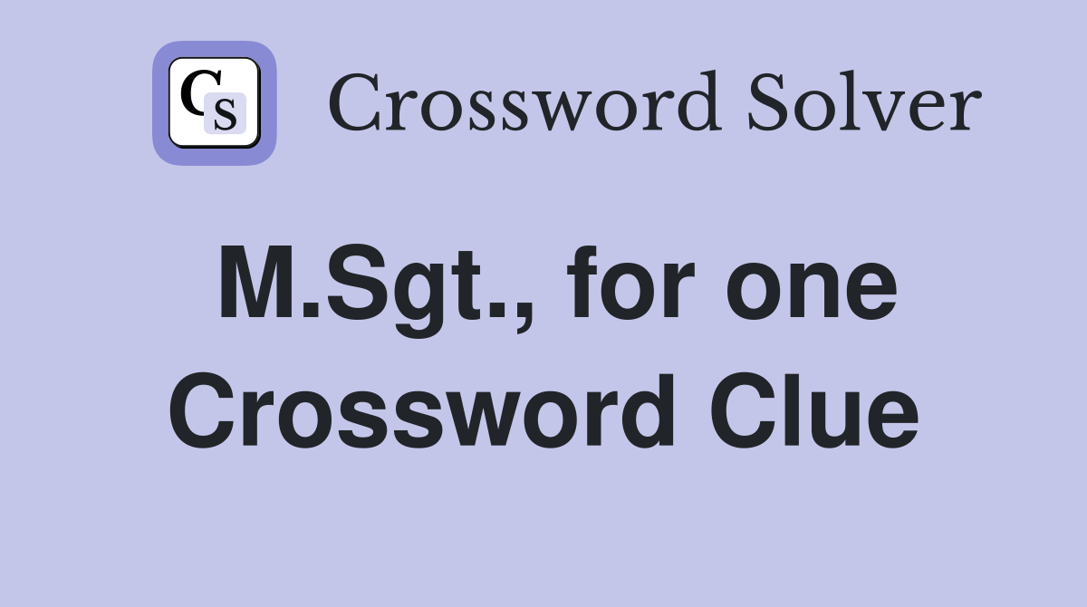 M.Sgt., for one Crossword Clue