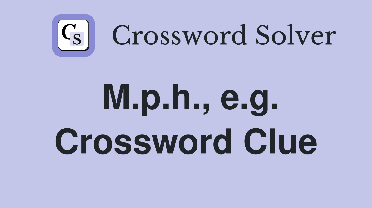 M.p.h., e.g. Crossword Clue