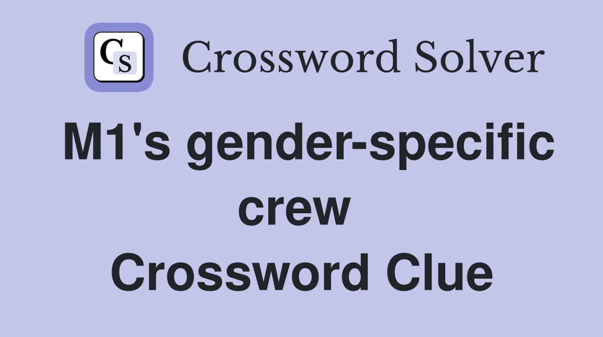 M1's gender-specific crew  Crossword Clue