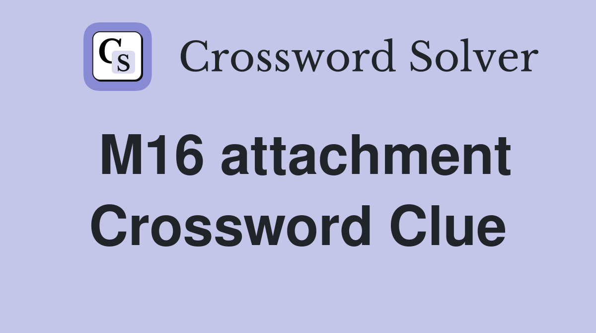 M16 attachment Crossword Clue