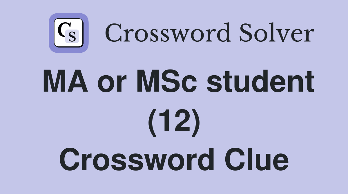 MA or MSc student (12) Crossword Clue