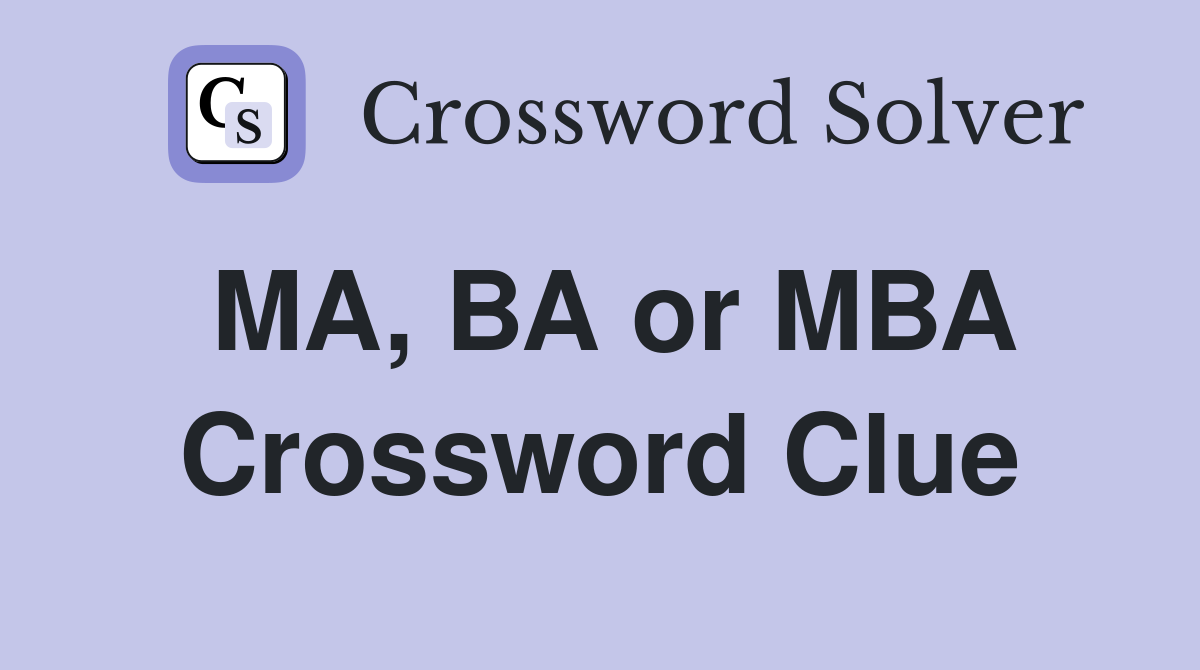 MA, BA or MBA Crossword Clue