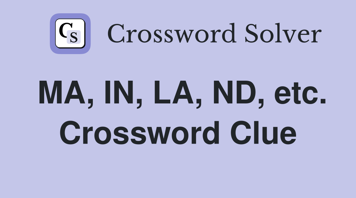 MA, IN, LA, ND, etc. Crossword Clue