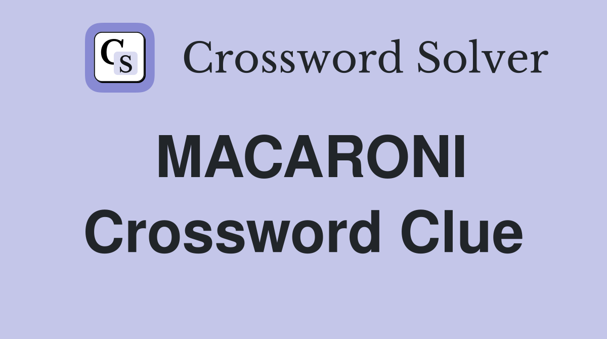 MACARONI Crossword Clue