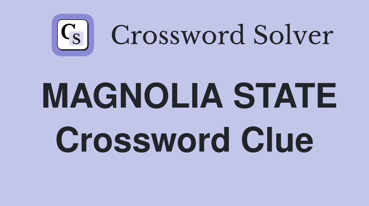 MAGNOLIA STATE Crossword Clue