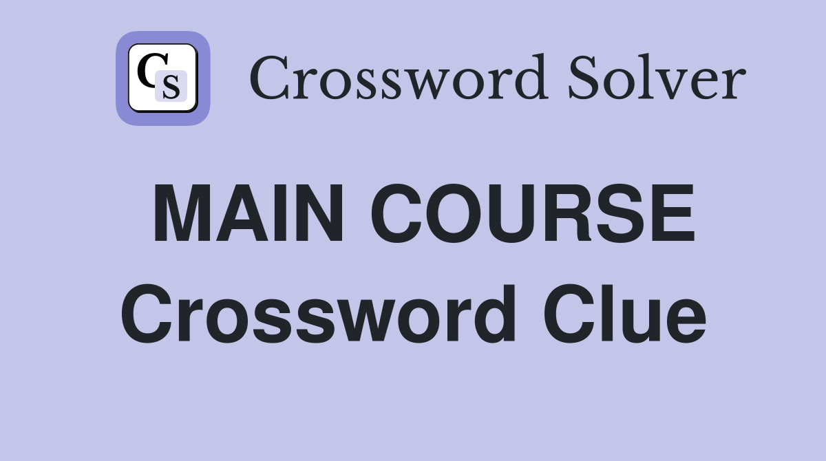 MAIN COURSE Crossword Clue