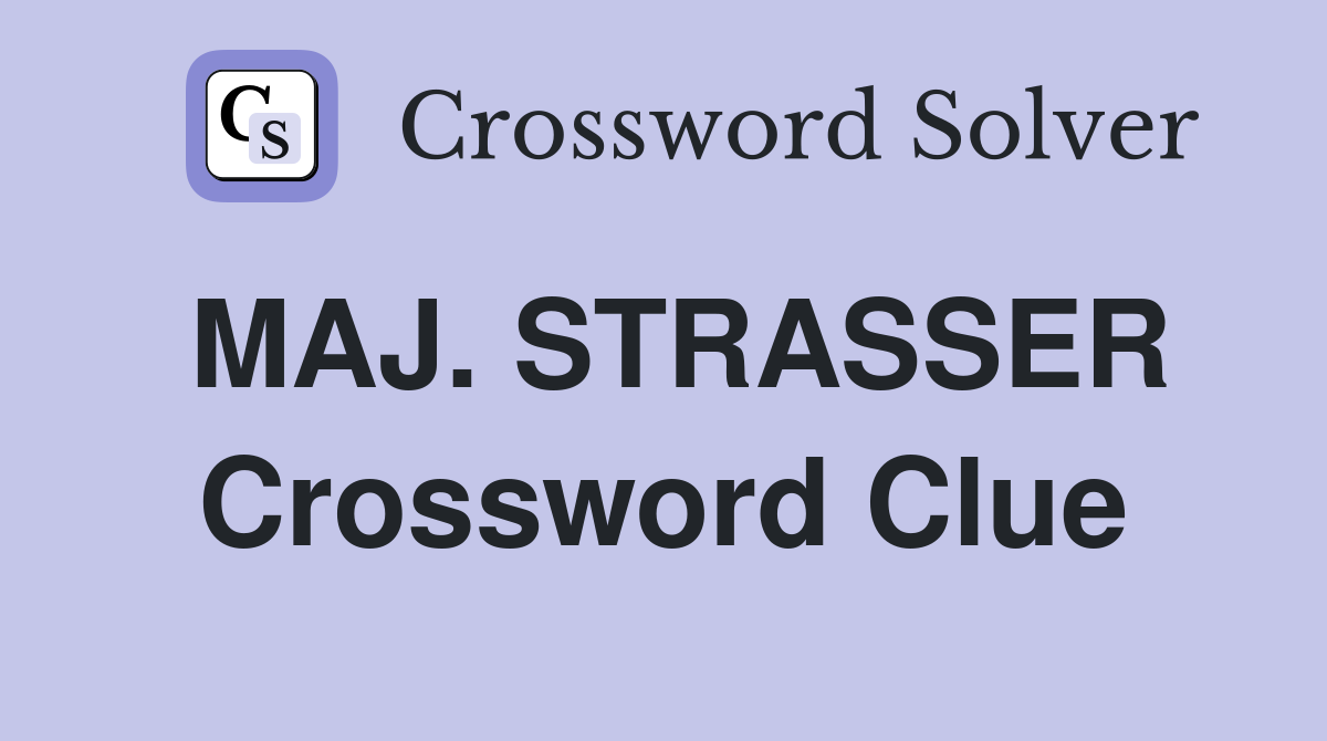 MAJ. STRASSER Crossword Clue