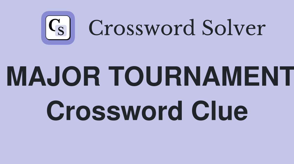 MAJOR TOURNAMENT Crossword Clue