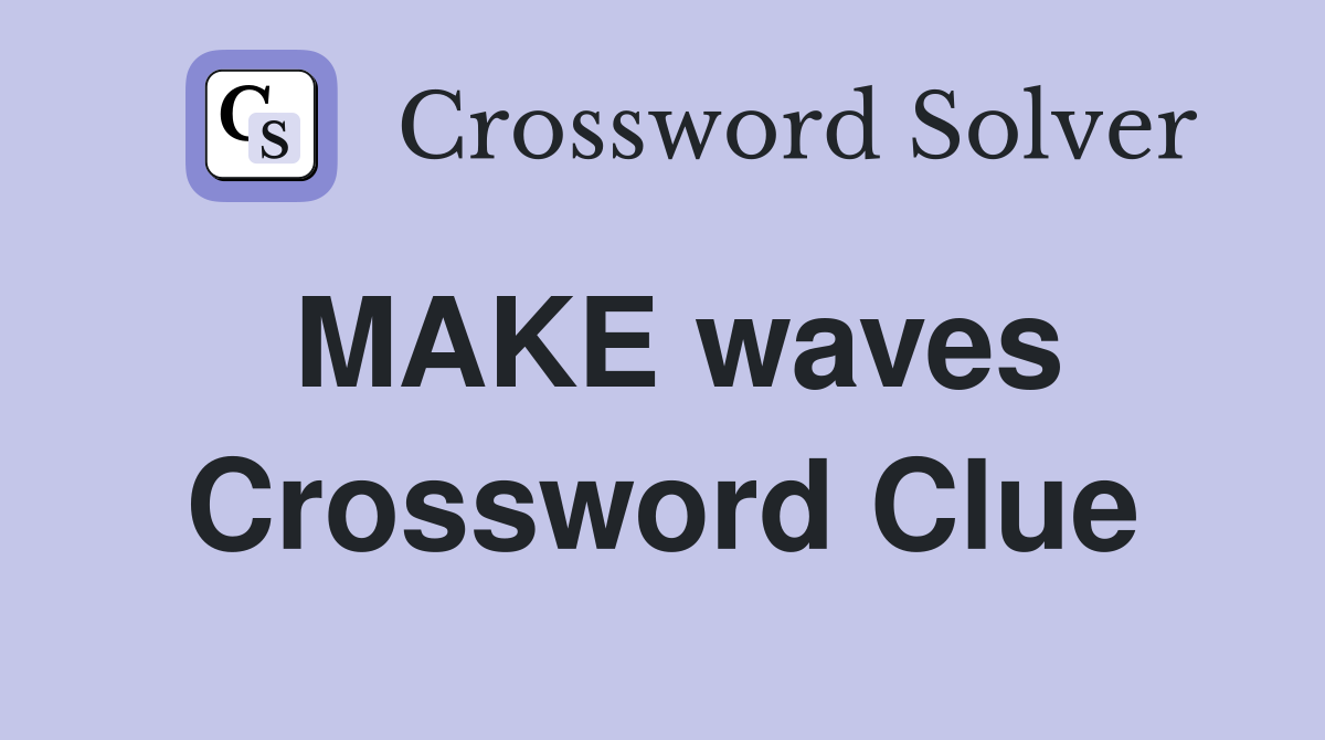 MAKE waves Crossword Clue