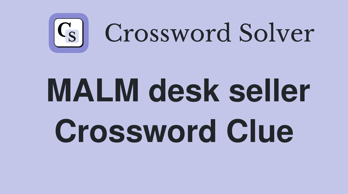 MALM desk seller Crossword Clue