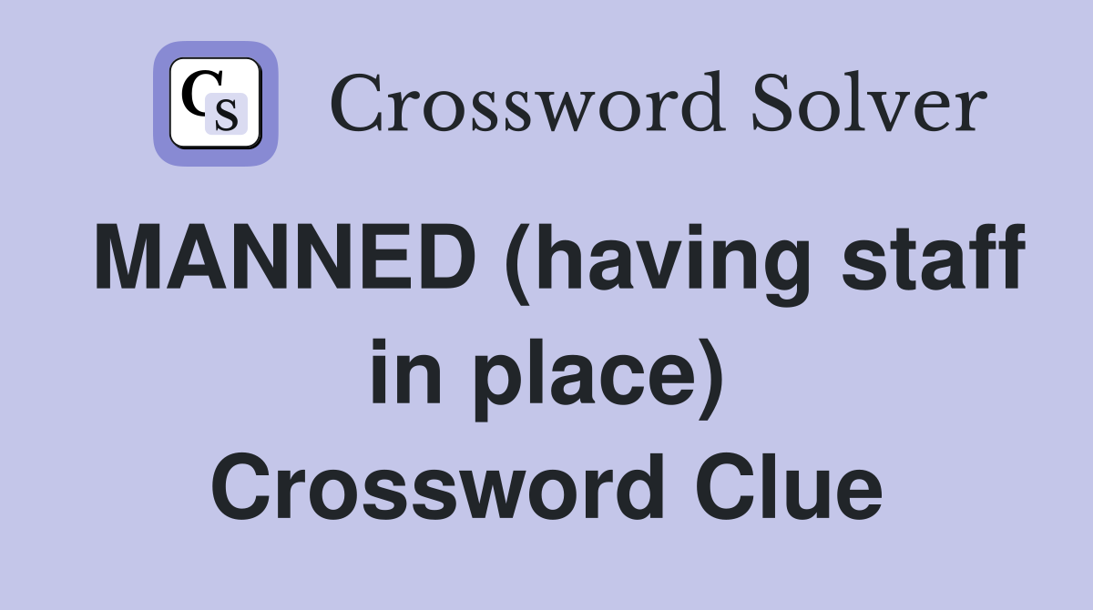 MANNED (having staff in place) Crossword Clue