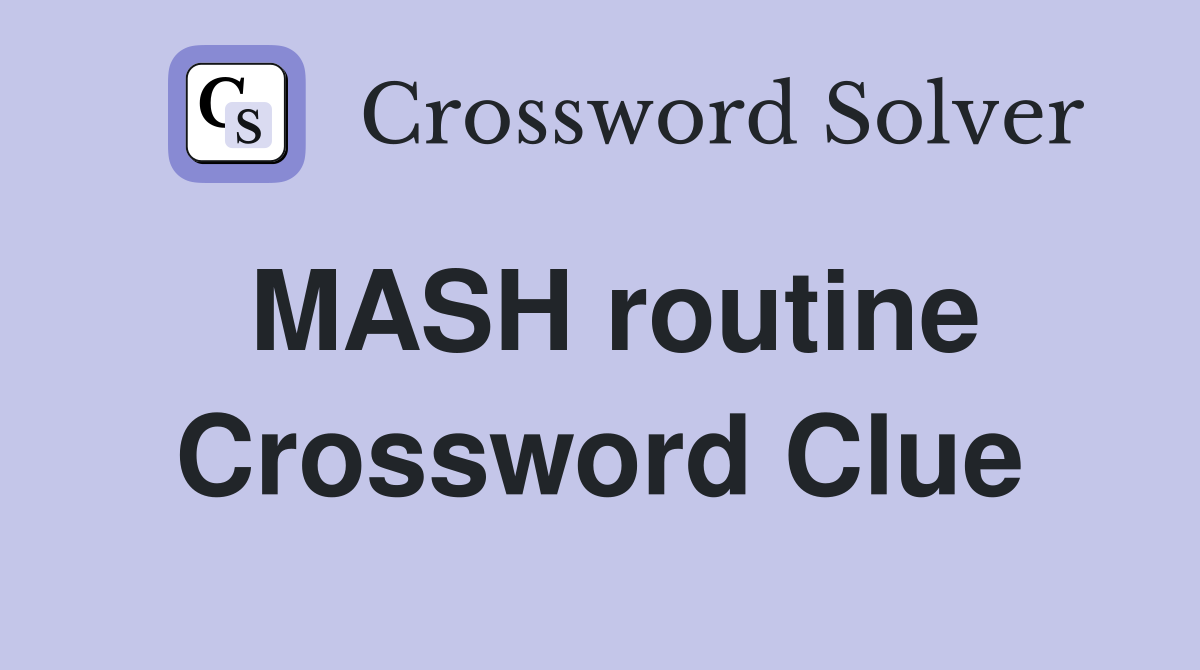 MASH routine Crossword Clue