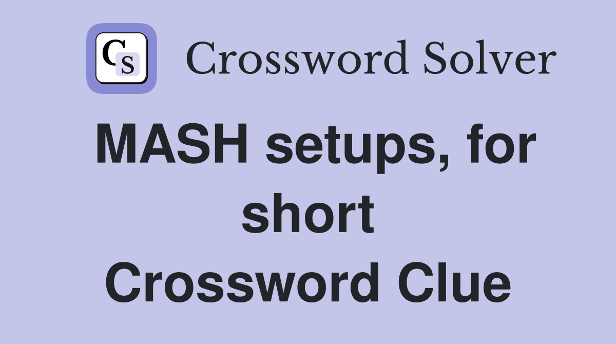 MASH setups, for short Crossword Clue
