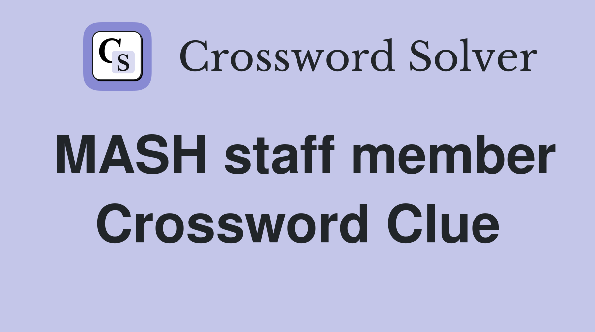 MASH staff member Crossword Clue
