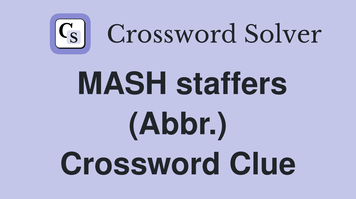 MASH staffers (Abbr.) Crossword Clue