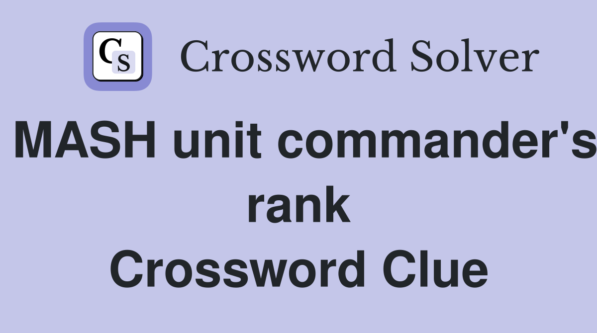 MASH unit commander's rank Crossword Clue