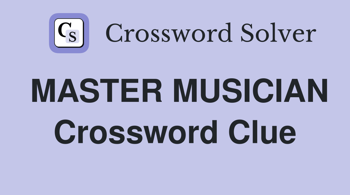 MASTER MUSICIAN Crossword Clue