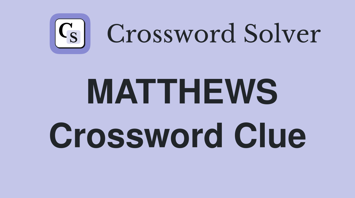 MATTHEWS Crossword Clue