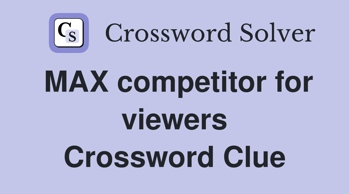 MAX competitor for viewers Crossword Clue