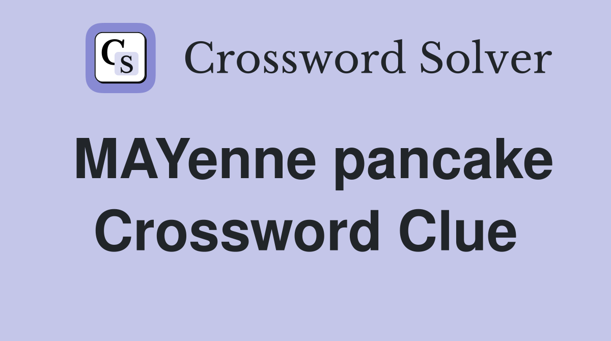 MAYenne pancake Crossword Clue