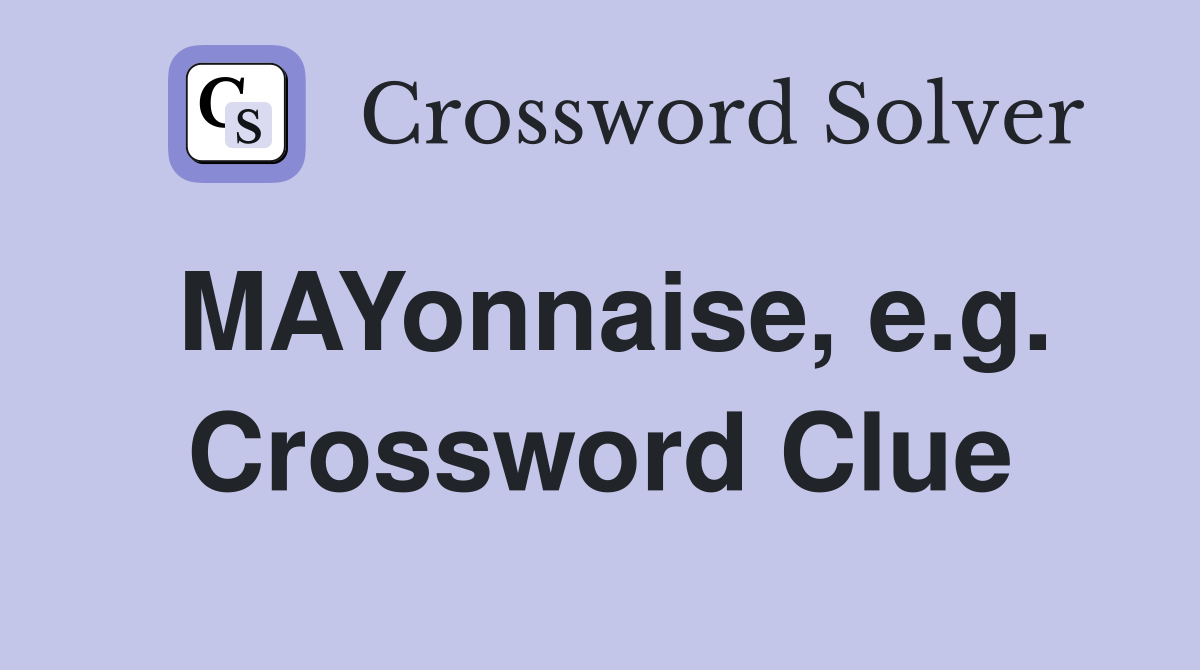MAYonnaise, e.g. Crossword Clue