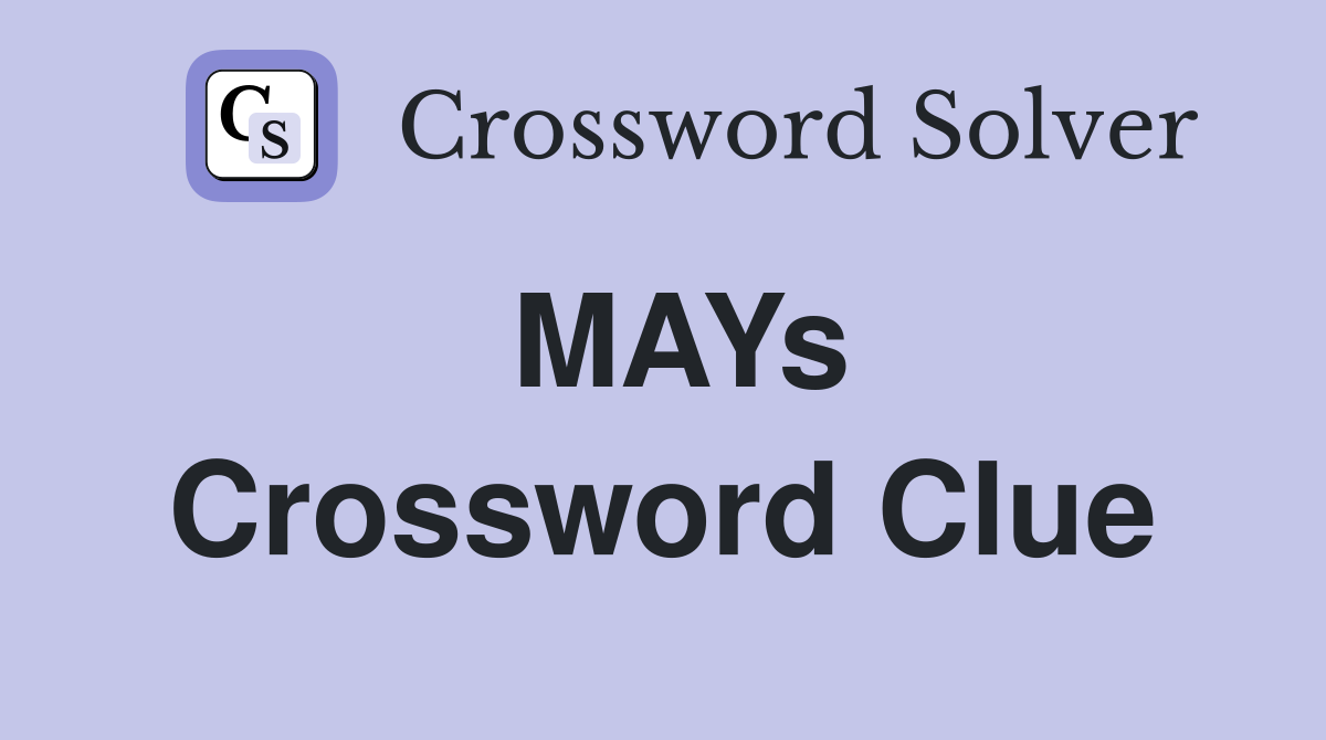 MAYs Crossword Clue