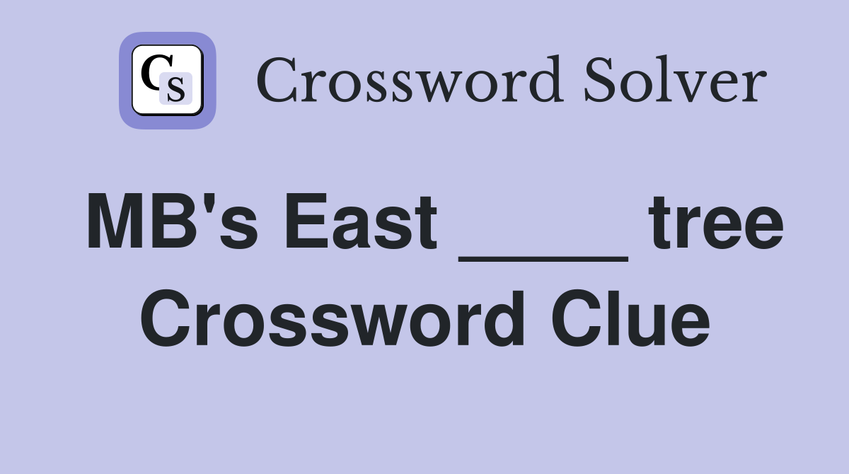 MB's East ____ tree Crossword Clue