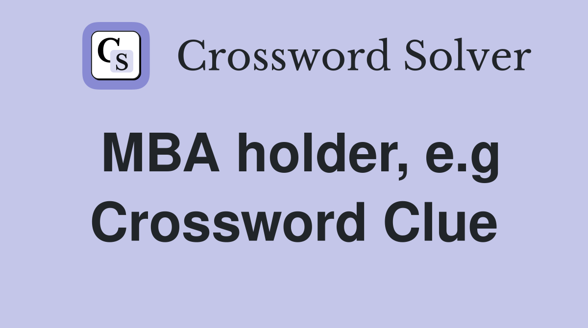 MBA holder, e.g Crossword Clue