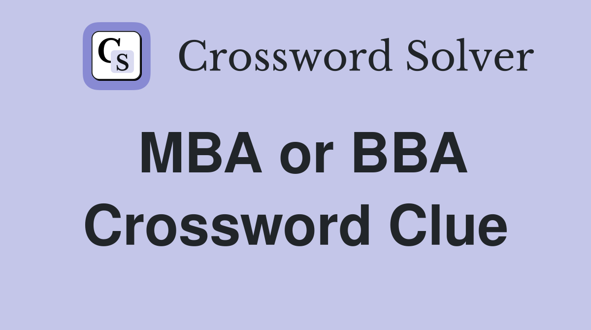 MBA or BBA Crossword Clue