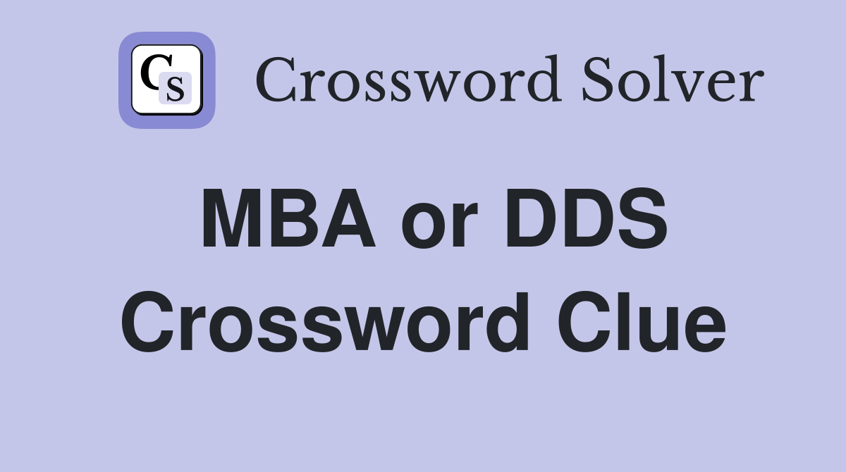 MBA or DDS Crossword Clue