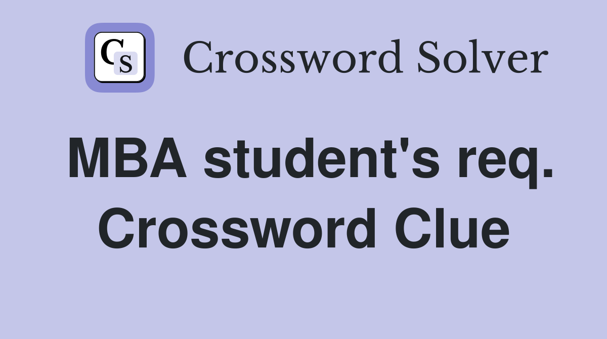 MBA student's req. Crossword Clue
