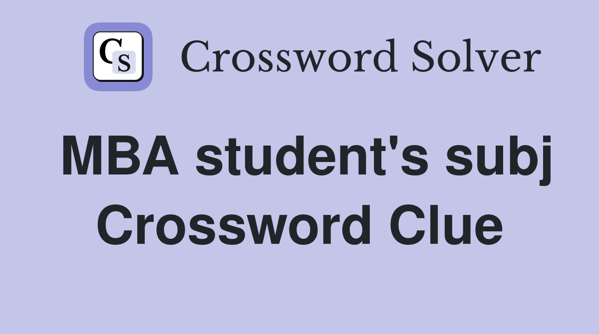 MBA student's subj Crossword Clue